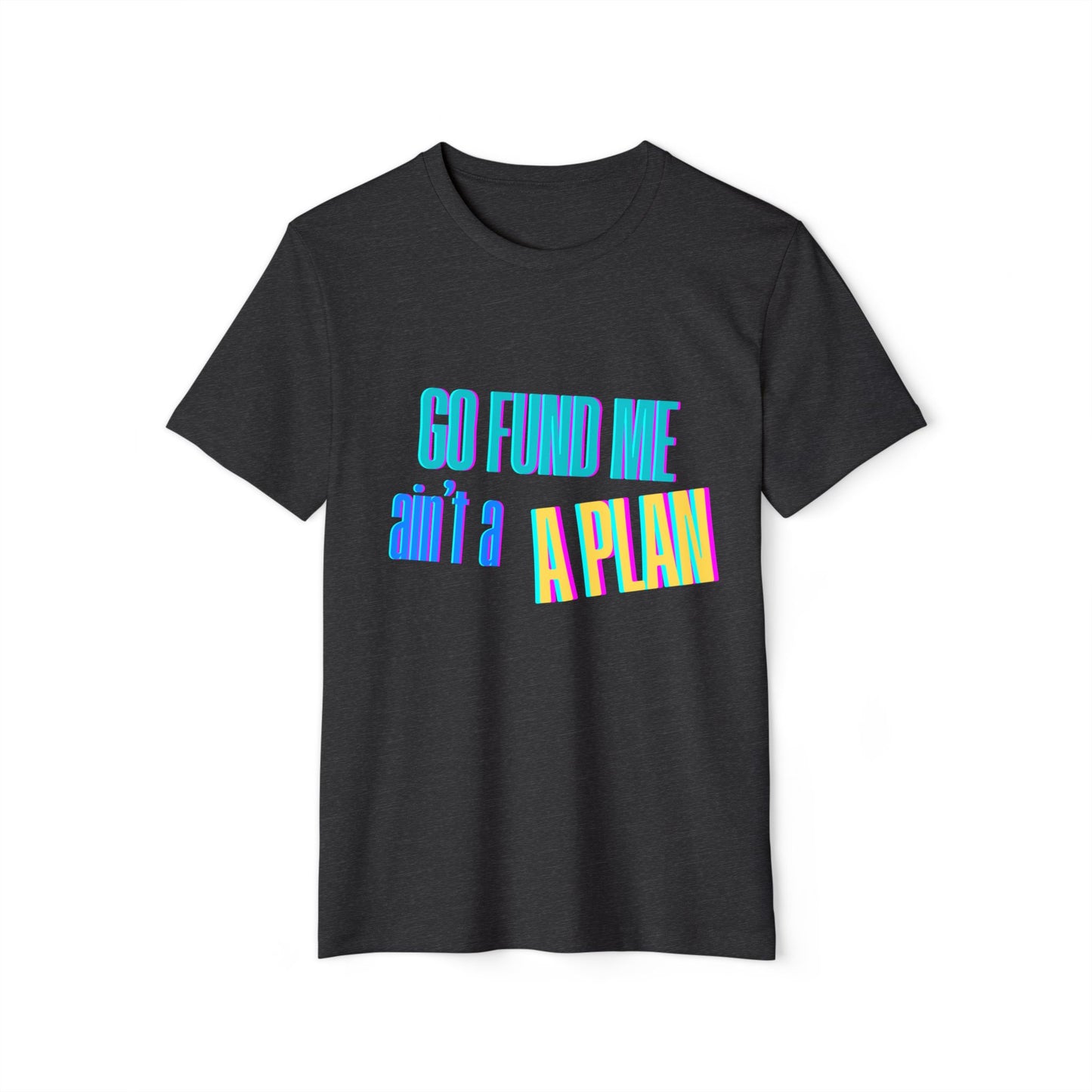 Motivational T-Shirt - 'Go Fund Me Ain't a Plan' 'Legacy Over Begging' Shirt for Kash Dream Travel Life